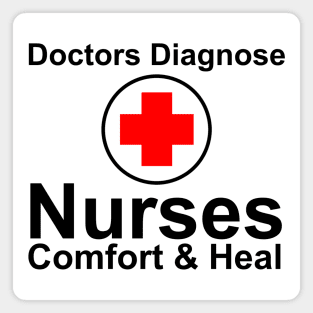 Nurses Comfort & Heal Doctors Diagnose Magnet